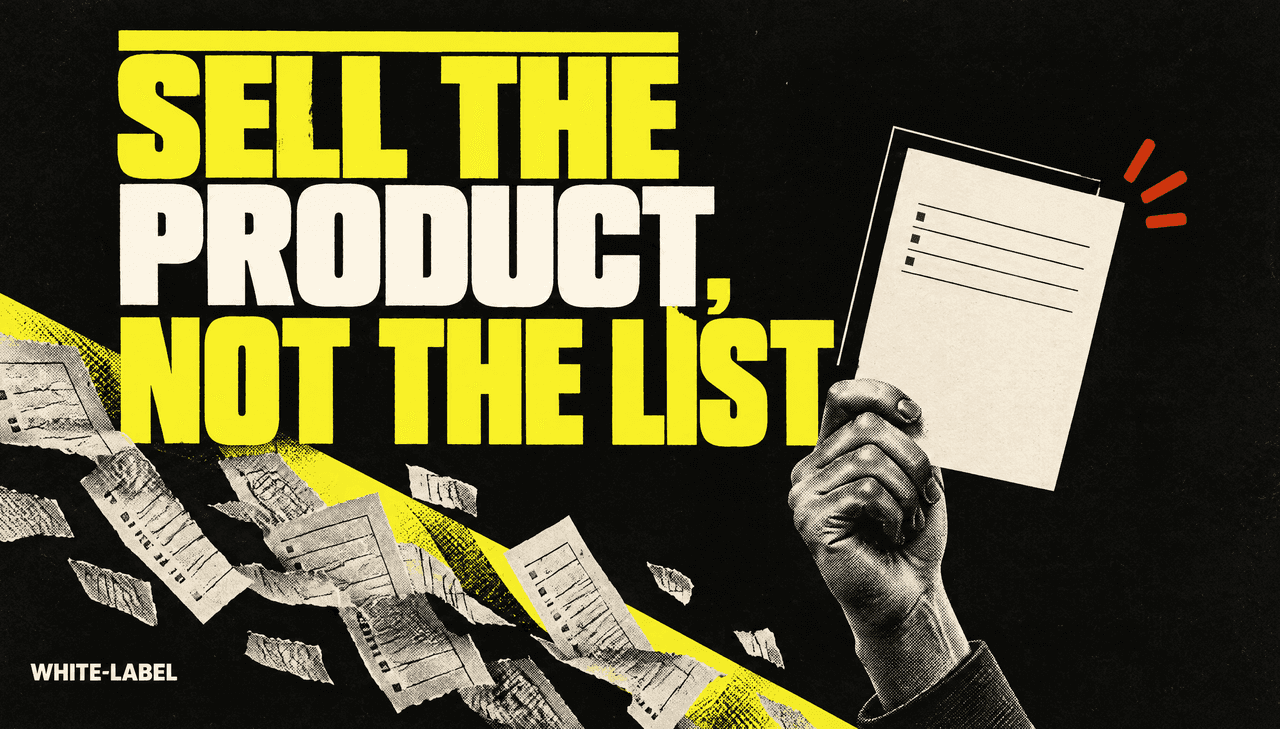 Editorial poster on ink black: a cutout hand holds up one clean warm-white sheet of ruled contact rows while torn spreadsheet paper scraps fall behind it. Oversized electric-yellow condensed headline reads "SELL THE PRODUCT, NOT THE LIST", with the sheet overlapping the last line. A small warm-white label in the lower left reads "WHITE-LABEL".